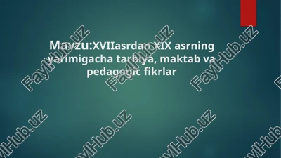 xviiasrdan xix asrning yarimigacha tarbiya, maktab va pedagogic fikrlar — PPTX