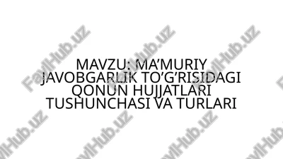 ma’muriy javobgarlik to’g’risidagi qonun hujjatlari tushunchasi va turlari — PPTX