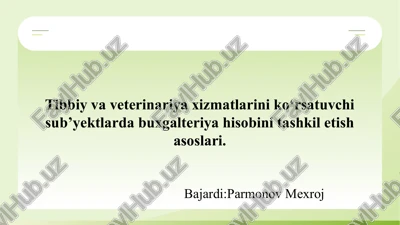 tibbiy va veterinariya xizmatlarini ko‘rsatuvchi sub’yektlarda buxgalteriya hisobini tashkil etish asoslari. — PPTX