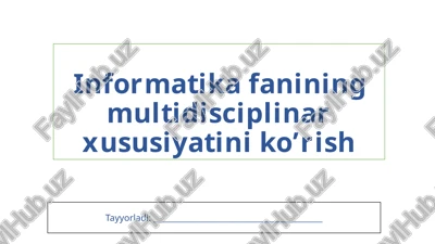 informatika fanining multidisciplinar xususiyatini ko’rish — PPTX