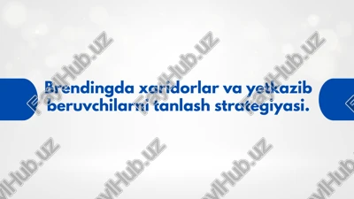 brendingdaxaridorlarvayetkazibberuvchilarnitanlashstrategiyasi — PPTX