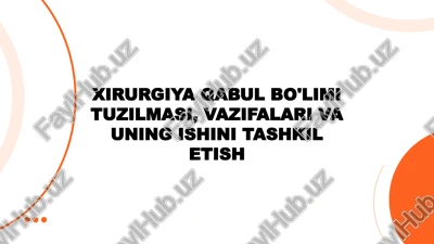 xirurgiya qabul bo'limi tuzilmasi, vazifalari va uning ishini tashkil etish — PPTX