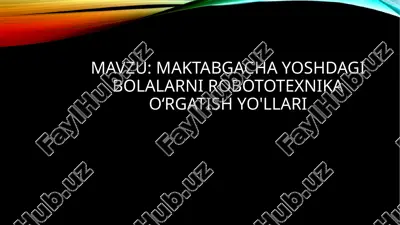 maktabgacha yoshdagi bolalarni robototexnika o'rgatish yo'llari — PPTX