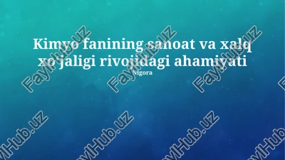 kimyo fanining sanoat va xalq xoʻjaligi rivojidagi ahamiyati — PPTX