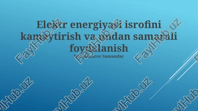 elektr energiyasi isrofini kamaytirish va undan samarali foydalanish — PPTX