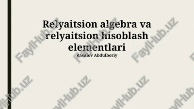 relatsion algebra va relyatsion hisoblash elementlari — PPTX
