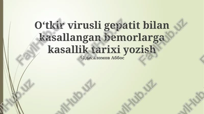 oʻtkir virusli gepatit bilan kasallangan bemorlarga kasallik tarixi yozish — PPTX