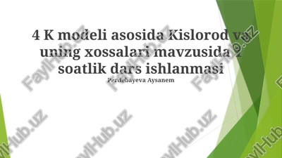 4 k modeli asosida kislorod va uning xossalari mavzusida 1 soatlik dars ishlanmasi — PPTX