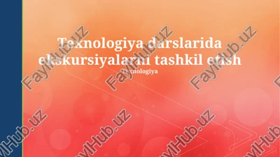 texnologiya darslarida ekskursiyalarni tashkil etish — PPTX