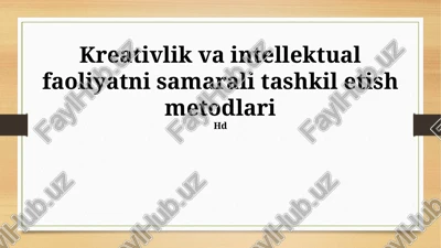 kreativlik va intellektual faoliyatni samarali tashkil etish metodlari — PPTX