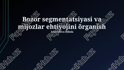 bozor segmentatsiyasi va mijozlar ehtiyojini õrganish — PPTX