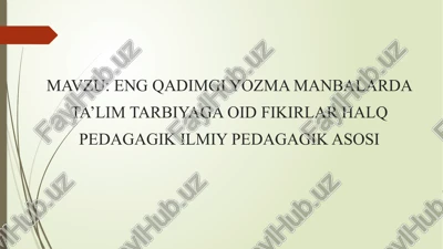 eng qadimgi yozma manbalarda ta’lim tarbiyaga oid fikrlar — PPTX