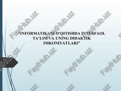 “informatikani o‘qitishda interfaol ta’lim va uning didaktik imkoniyatlari” — PPT