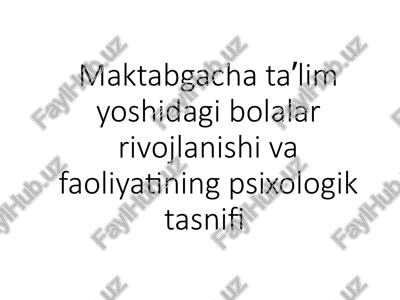 maktabgacha ta'lim yoshidagi bolalar rivojlanishi va faoliyatining psixologik tasnifi — PPTX