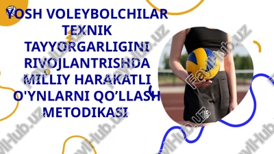 yosh voleybolchilar texnik tayyorgarligini rivojlantrishda milliy harakatli o'ynlarni qo’llash metodikasi — PPTX