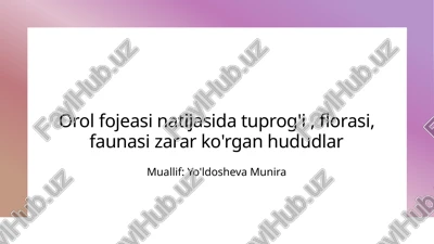 orol fojeasi natijasida tuprog'i, florasi, faunasi zarar ko'rgan hududlar — PPTX