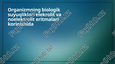 organizmning biologik suyuqliklari elekrolit va noelektrolit eritmalari korinishida — PPTX