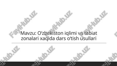 o‘zbekistoniqlimivatabiatzonalarixaqidadarsoʻtishusullari — PPTX