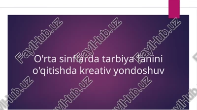 o'rta sinflarda tarbiya fanini o'qitishda kreativ yondoshuv — PPTX