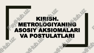 metrologiyaning asosiy aksiomalar va postulatlari — PPTX