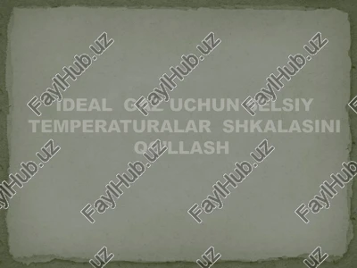 ideal gaz uchun selsiy temperaturalar shkalasini qo’llash — PPTX