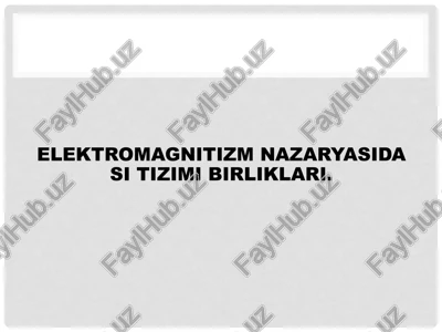 elektromagnitizm nazaryasida si tizimi birliklari. — PPTX