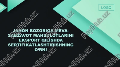 jahon bozoriga meva-sabzavot mahsulotlarini eksport qilishda sertifikatlashtirishning o‘rni — PPTX