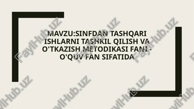 sinfdantashqariishlarni tashkil qilish va o'tkazish metodikasi — PPTX