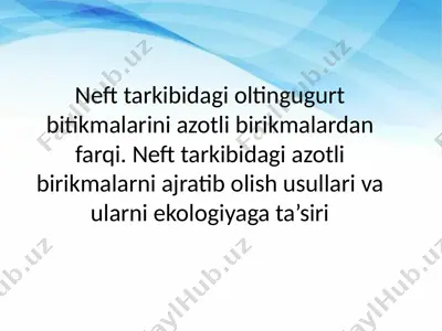 neft tarkibidagi oltingugurt bitikmalarini azotli birikmalardan farqi — PPTX