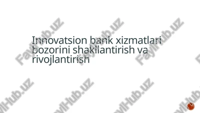 innovatsion bank xizmatlari bozorini shakllantirish va rivojlantirish — PPTX