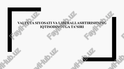 valyuta siyosati va liberallashtirishning iqtisodiyotga ta’siri — PPTX