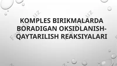 komples birikmalarda boradigan oksidlanish-qaytarilish reaksiyalari — PPTX