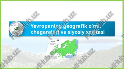 yevropaning geografik o‘rni, chegaralari va siyosiy xaritasi — PPTX