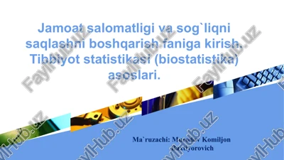 jamoatsalomatligi va sog`liqni saqlashni boshqarish fanigakirish. tibbiyot statistikasi (biostatistika) asoslari — PPTX