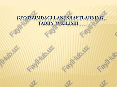 geotizimdagi landshaftlarning tabiiy tuzilishi — PPTX