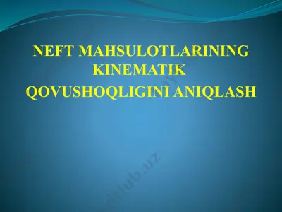 neft mahsulotlarining kinematik qovushoqligini aniqlash — PPTX