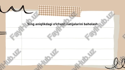 teng aniqlikdagi o’lchash natijalarini baholash — PPTX