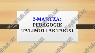2-ma’ruza: pedagogik ta’limotlar tarixi — PPTX