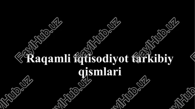 raqamli iqtisodiyot tarkibiy qismlari — PPTX