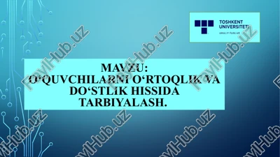o‘quvchilarni o‘rtoqlik va do‘stlik hissida tarbiyalash — PPTX