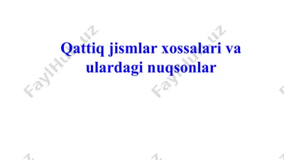 qattiq jismlar xossalari va ulardagi nuqsonlar — PPTX