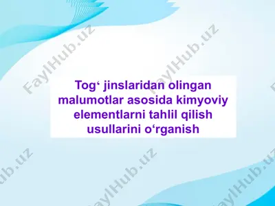 tog‘ jinslaridan olingan malumotlar asosida kimyoviy elementlarni tahlil qilish usullarini o‘rganish — PPTX
