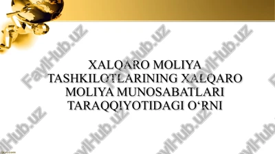 xalqaro moliya tashkilotlarining xalqaro moliya munosabatlari taraqqiyotidagi o‘rni — PPTX