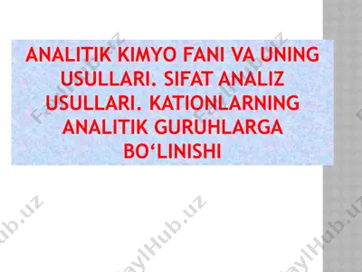 analitik kimyo fani va uning usullari. sifat analiz usullari. kationlarning analitik guruhlarga bo’linishi — PPTX