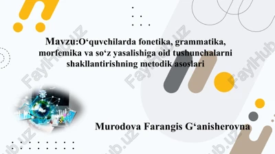 o‘quvchilardafonetika,grammatika,morfemikavaso‘zyasalishigaoidtushunchalarnishakllantirishningmetodikasoslari — PPTX