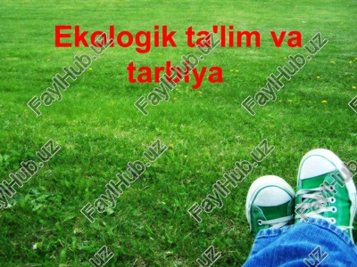 ekologik ta'lim va tarbiya — PPTX
