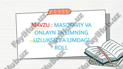 masofaviy va onlayn ta`limning uzluksiz ta`limdagi roli — PPTX