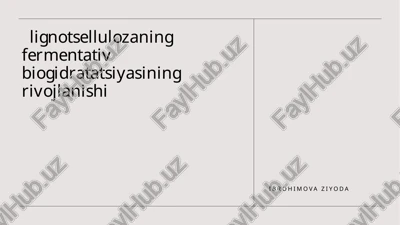 lignotsellulozaning fermentativ biogidratatsiyasining rivojlanishi — PPTX