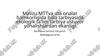 mt va ota onalar hamkorligida bola tarbiyasida ekologik ta’lim tarbiya ustuvor yőnalishlardan ekanligi — PPTX
