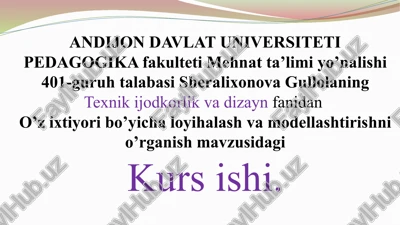 o’z ixtiyori bo’yichaloyihalash va modellashtirishni o’rganish — PPTX
